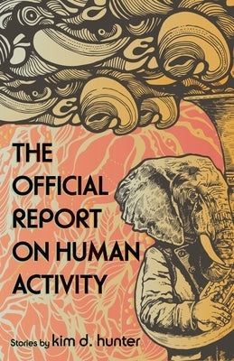 The Official Report on Human Activity by Hunter, Kim D.
