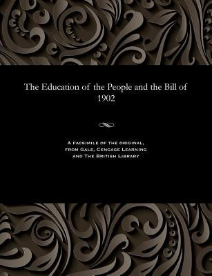 The Education of the People and the Bill of 1902 by Various