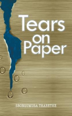 Tears on Paper by Thabethe, Sbongumusa