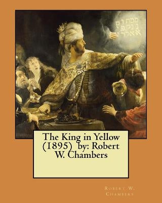 The King in Yellow (1895) by: Robert W. Chambers /, horror, supernatural / by Chambers, Robert W.