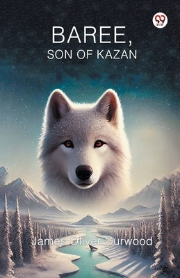 Baree, Son of Kazan by Curwood, James Oliver