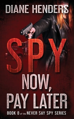 Spy Now, Pay Later by Henders, Diane