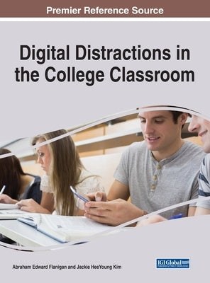 Digital Distractions in the College Classroom by Flanigan, Abraham Edward
