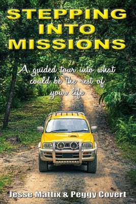 Stepping Into Missions: A guided tour into what could be the rest of your life by Mattix, Jesse