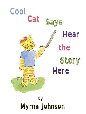 Cool Cat Says Hear the Story Here by Johnson, Myrna