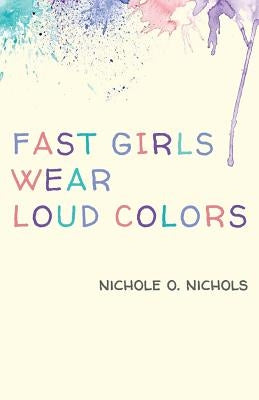Fast Girls Wear Loud Colors by Nichols, Nichole O.