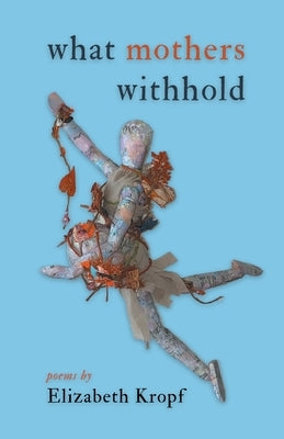 what mothers withhold by Kropf, Elizabeth