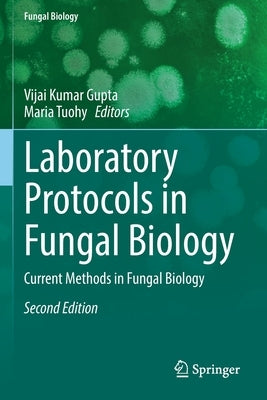 Laboratory Protocols in Fungal Biology: Current Methods in Fungal Biology by Gupta, Vijai Kumar