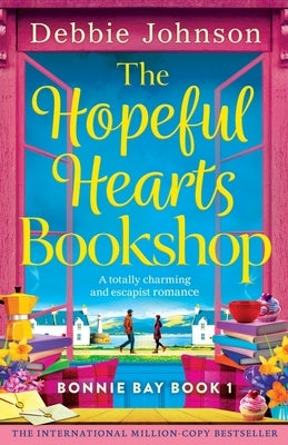 The Hopeful Hearts Bookshop: A totally charming and escapist romance by Johnson, Debbie