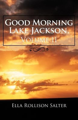 Good Morning Lake Jackson, Volume II by Salter, Ella Rollison
