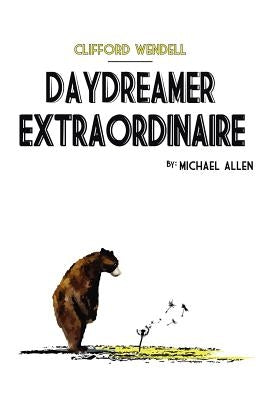 Clifford Wendell, Daydreamer Extraordinaire by Allen, Michael