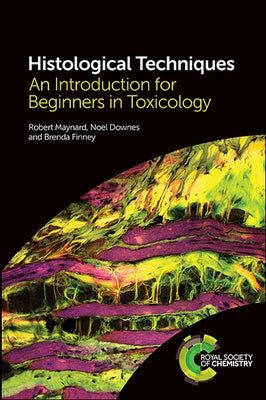 Histological Techniques: An Introduction for Beginners in Toxicology by Maynard, Robert