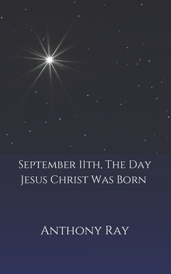 September 11th, The Day Jesus Christ Was Born by Ray, Tony