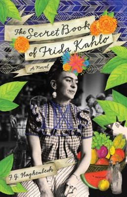 The Secret Book of Frida Kahlo by Haghenbeck, F. G.