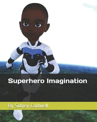 Superhero Imagination by Caldwell, Sidney