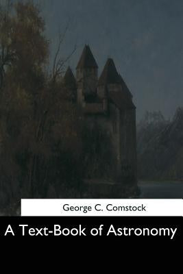 A Text-Book of Astronomy by Comstock, George C.