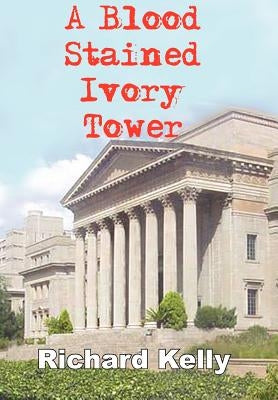 A Blood Stained Ivory Tower by Kelly, Richard