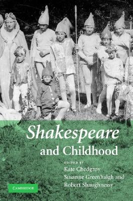 Shakespeare and Childhood by Chedgzoy, Kate