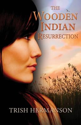 The Wooden Indian Resurrection: Coming of Age in Middle Age by Hermanson, Trish