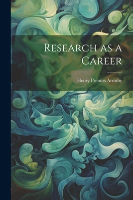 Research as a Career by Prentiss, Armsby Henry