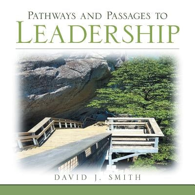 Pathways and Passages to Leadership by Smith, David J.