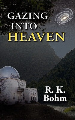Gazing Into Heaven by Bohm, R. K.