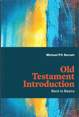 Old Testament Introduction: Back to Basics by Barrett, Michael P. V.