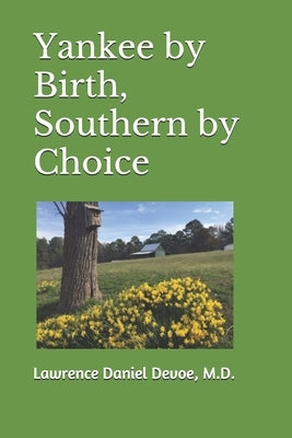 Yankee by Birth, Southern by Choice by Devoe, Lawrence Daniel