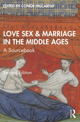 Love, Sex & Marriage in the Middle Ages: A Sourcebook by McCarthy, Conor