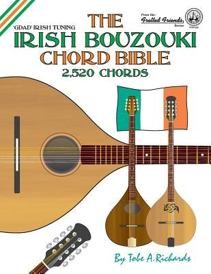 The Irish Bouzouki Chord Bible: GDAD Irish Tuning 2,520 Chords by Richards, Tobe a.