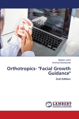 Orthotropics- "Facial Growth Guidance" by Joshi, Neelam