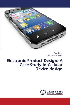 Electronic Product Design: A Case Study in Cellular Device Design by Page Tom