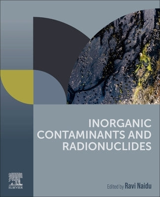 Inorganic Contaminants and Radionuclides by Naidu, Ravi