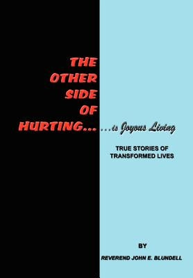 The Other Side of Hurting: True Stories of Transformed Lives by Blundell, Reverend John E.
