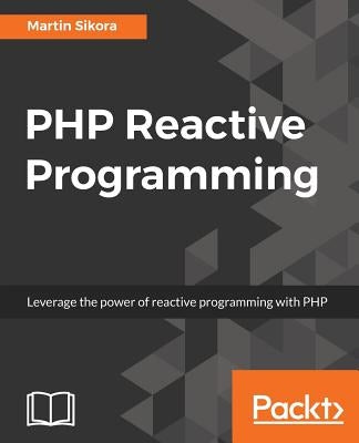 PHP Reactive Programming by Sikora, Martin
