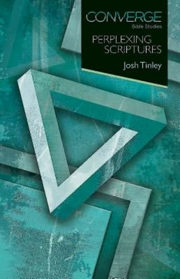 Converge Bible Studies - Perplexing Scriptures by Tinley, Joshua
