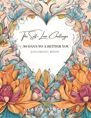 The Self-Love Challenge: 30 Days to a Better You Coloring Book by Stocks, Gladys