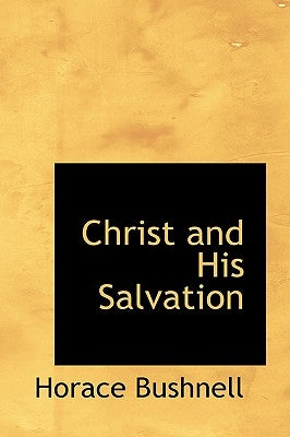 Christ and His Salvation by Bushnell, Horace