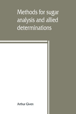 Methods for sugar analysis and allied determinations by Given, Arthur