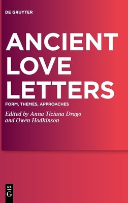 Ancient Love Letters: Form, Themes, Approaches by Drago, Anna Tiziana