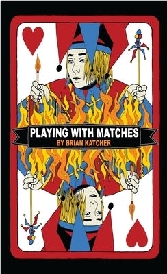 Playing with Matches by Katcher, Brian