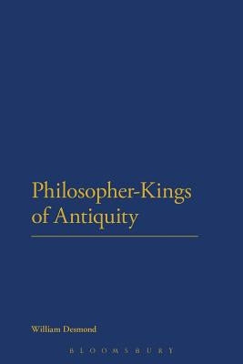 Philosopher-Kings of Antiquity by Desmond, William