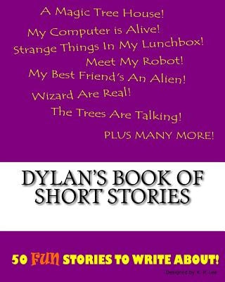 Dylan's Book Of Short Stories by Lee, K. P.