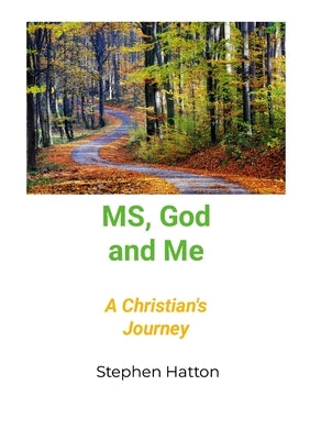MS God and Me: A Christian's Journey by Hatton, Stephen