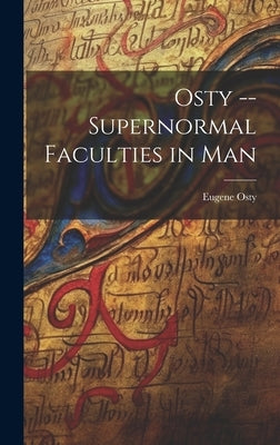 Osty -- Supernormal Faculties in Man by Eugene Osty