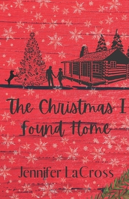The Christmas I Found Home by Lacross, Jennifer