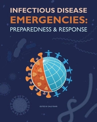 Infectious Disease Emergencies: Preparedness and Response by Fisher, Dale