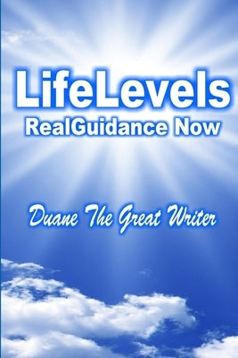LifeLevels and RealGuidance by The Great Writer, Duane