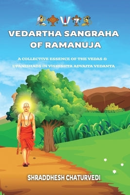 Vedartha Sangraha of Ramanuja: A Collective Essence of the Vedas & Upanishads in Vishishta Advaita Vedanta by Chaturvedi, Shraddhesh
