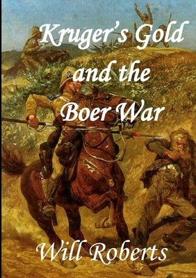 Krugers Gold and the Boer War by Roberts, Will